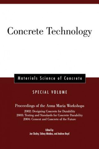 Könyv Concrete Technology - Materials Science of Concrete, Special Volume (Proceedings of the Anna Maria Workshops - 2002, 2003, 2004) Skalny