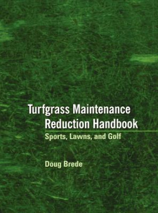 Carte Turfgrass Maintenance Reduction Handbook: Sports, Lawns & Golf Doug Brede