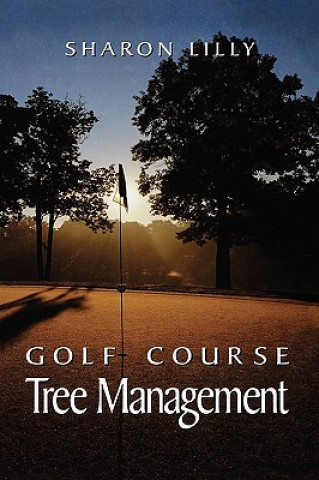 Knjiga Golf Course Tree Management Sharon Lilly