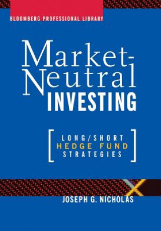 Kniha Market-Neutral Investing - Long/Short Hedge Fund Strategies Joseph G. Nicholas
