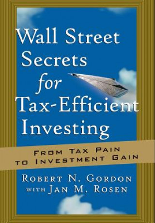 Könyv Wall Street Secrets for Tax-Efficient Investing - From Tax Pain to Investment Gain Robert N. Gordon