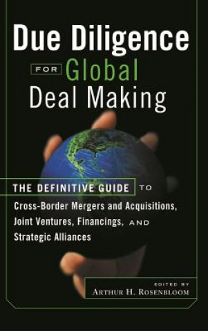 Carte Due Diligence for Global Deal Making - The Definitive Guide to Cross-Border Mergers and Acquisitions, Joint Ventures, Financings, and Stra Rosenbloom