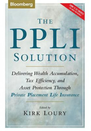 Kniha PPLI Solution - Delivering Wealth Accumalation,  Tax Efficiency, and Asset Protection Through Private Placement Life Insurance Loury