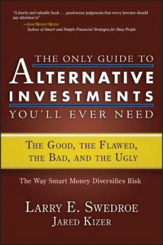 Carte THE ONLY GUIDE TO ALTERNATIVE INVESTMENTS YOU'LL EVER NEED Larry E. Swedroe