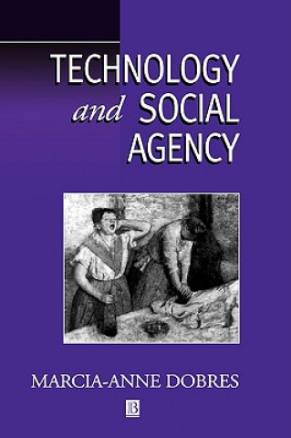 Könyv Technology and Social Agency - Outlining an Anthropological Framework for Archaeology Marcia-Anne Dobres