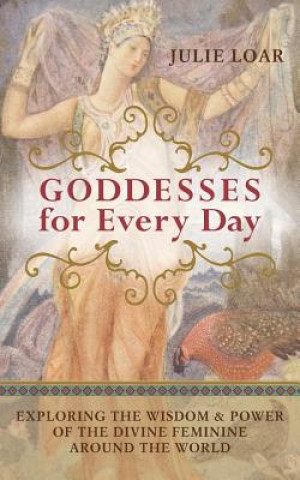 Kniha Goddesses for Every Day Julie Loar