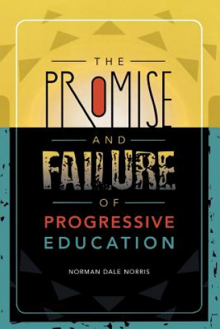Könyv Promise and Failure of Progressive Education Norman Dale Norris