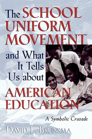 Kniha School Uniform Movement and What It Tells Us about American Education David L. Brunsma