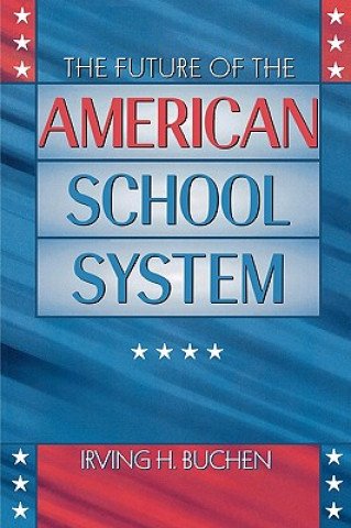 Książka Future of the American School System Irving H. Buchen