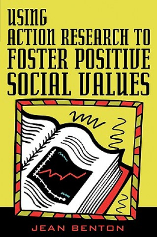 Book Using Action Research to Foster Positive Social Values Jean Benton