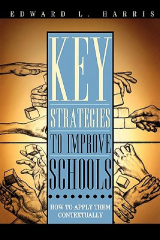 Knjiga Key Strategies to Improve Schools Edward L. Harris