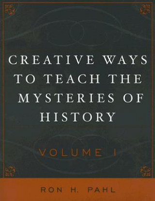 Livre Creative Ways to Teach the Mysteries of History Ron Hans Pahl