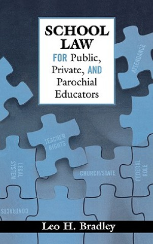 Knjiga School Law for Public, Private, and Parochial Educators Leo H. Bradley