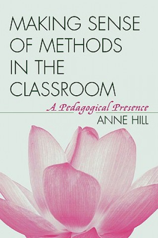 Könyv Making Sense of Methods in the Classroom Anne Hill