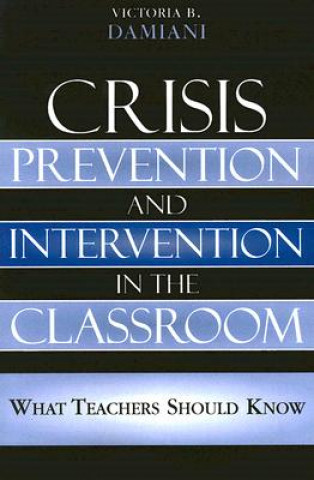 Buch Crisis Prevention and Intervention in the Classroom Victoria B. Damiani