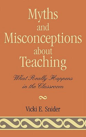 Könyv Myths and Misconceptions about Teaching Vicki Snider