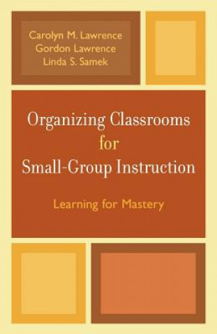 Carte Organizing Classrooms for Small-Group Instruction Carolyn M. Lawrence