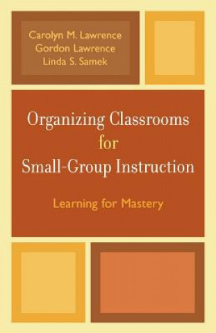 Knjiga Organizing Classrooms for Small-Group Instruction Carolyn M. Lawrence