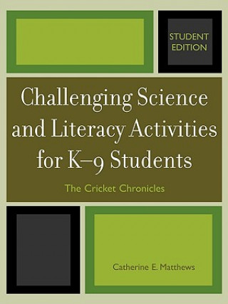 Kniha Challenging Science and Literacy Activities for K-9 Students - The Cricket Chronicles Catherine E. Matthews