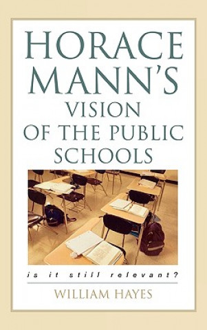 Könyv Horace Mann's Vision of the Public Schools William Hayes