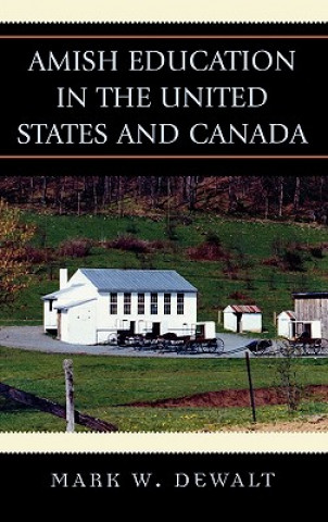 Kniha Amish Education in the United States and Canada Mark W. Dewalt