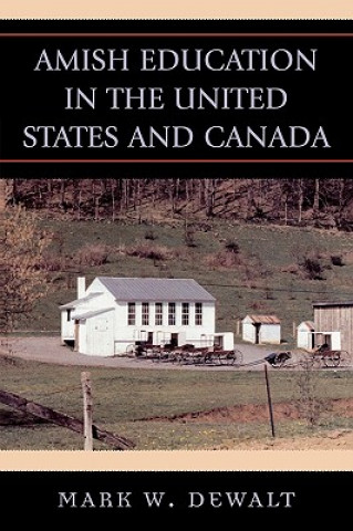 Carte Amish Education in the United States and Canada Mark W. Dewalt