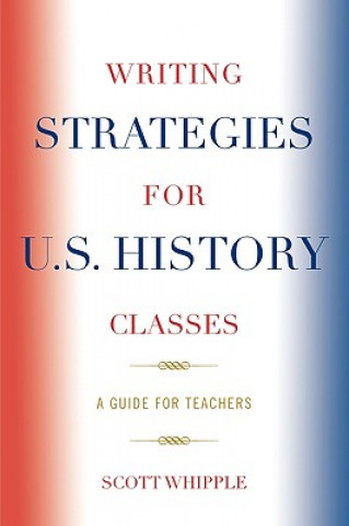 Kniha Writing Strategies for U.S. History Classes Scott Whipple