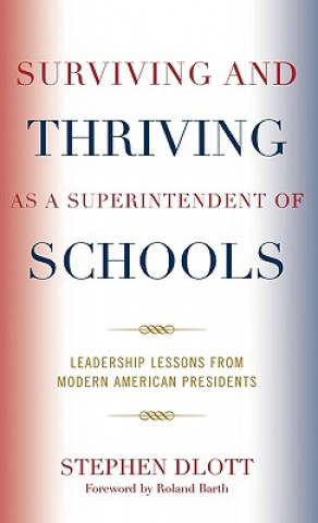 Carte Surviving and Thriving as a Superintendent of Schools Stephen Dlott