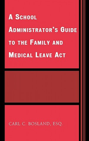 Książka School Administrator's Guide to the Family and Medical Leave Act Carl C. Bosland