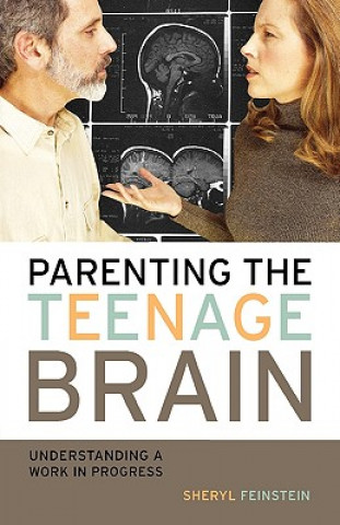 Carte Parenting the Teenage Brain Sheryl Feinstein