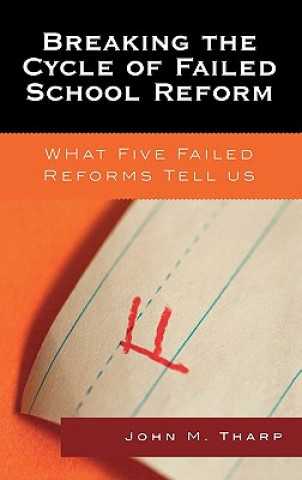 Carte Breaking the Cycle of Failed School Reform John M. Tharp