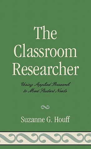 Книга Classroom Researcher Suzanne G. Houff