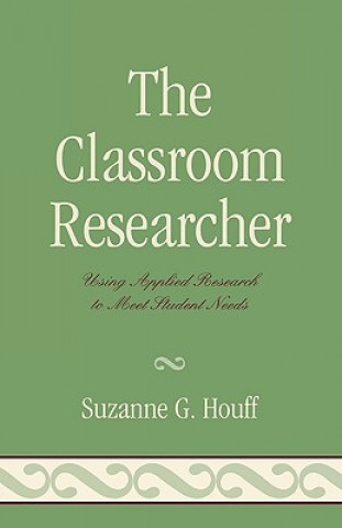 Книга Classroom Researcher Suzanne G. Houff