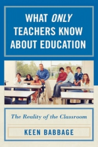 Carte What Only Teachers Know about Education Keen J. Babbage