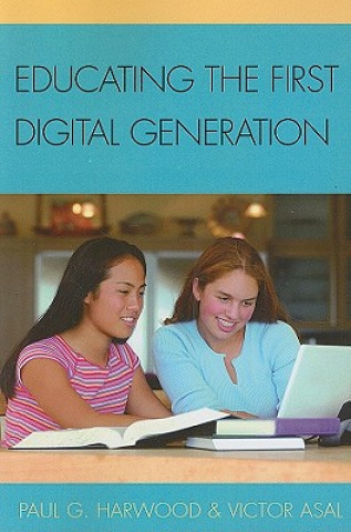 Kniha Educating the First Digital Generation Paul G. Harwood