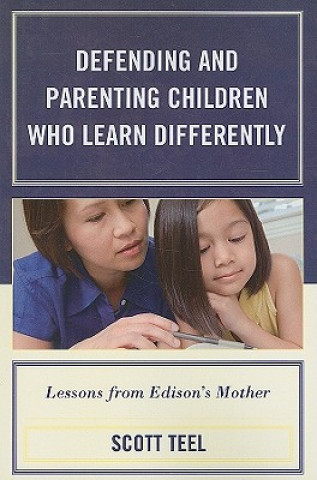 Carte Defending and Parenting Children Who Learn Differently Scott Teel