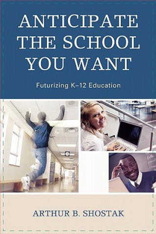 Livre Anticipate the School You Want Art Shostak