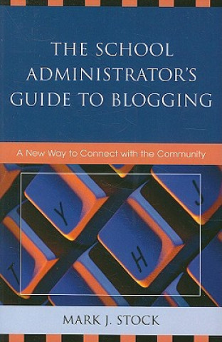 Carte School Administrator's Guide to Blogging Mark J. Stock