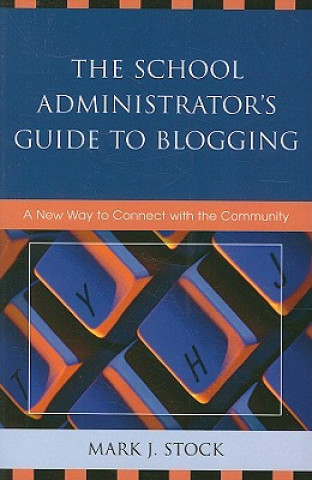 Book School Administrator's Guide to Blogging Mark J. Stock