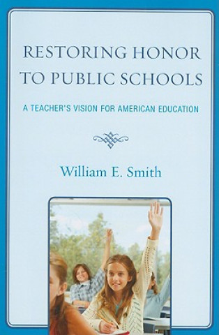 Könyv Restoring Honor to Public Schools William E. Smith