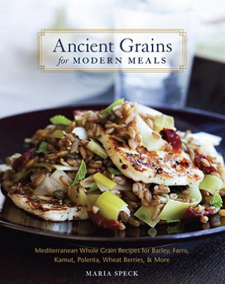 Carte Ancient Grains for Modern Meals Maria Speck