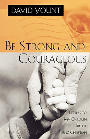Knjiga Be Strong and Courageous David J. Yount