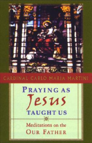 Kniha Praying as Jesus Taught Us Carlo Maria Martini