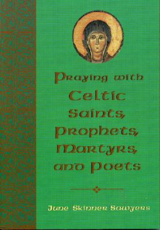 Libro Praying with Celtic Saints, Prophets, Martyrs, and Poets June Skinner Sawyers