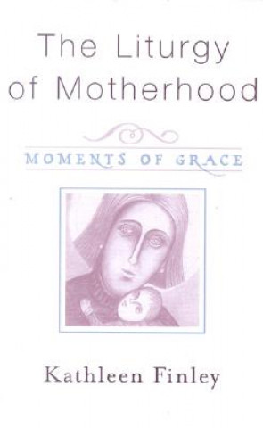 Kniha Liturgy of Motherhood Kathleen Finley