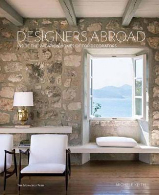 Book Designers Abroad: Inside the Vacation Homes of Top Decorators Michele Keith