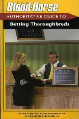 Книга Blood-horse Authoritative Guide to Betting By the Staff and Correspondents of the Blood-Horse