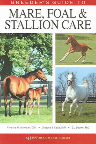 Carte Breeder's Guide to Mare, Foal and Stallion Care Christina S. Cable