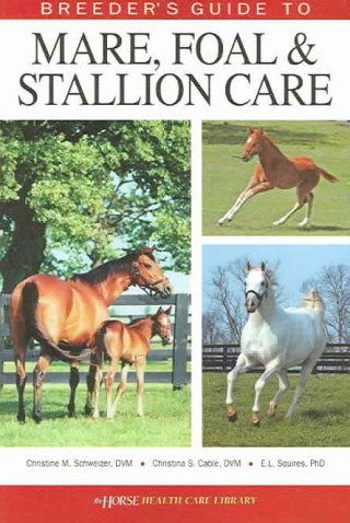 Libro Breeder's Guide to Mare, Foal and Stallion Care Christina S. Cable