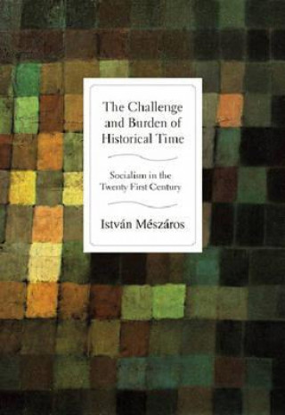 Kniha Challenge and Burden of Historical Time István Mészáros